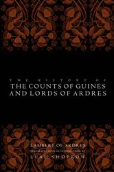 Book cover of The History of the Counts of Guines and Lords of Ardres by Lambert of Ardres