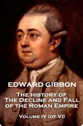 Book cover of The History of the Decline and Fall of the Roman Empire (Volume IV of VI) by Edward Gibbon