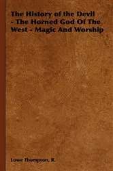 Book cover of The History of the Devil - The Horned God of the West - Magic and Worship by R. Lowe Thompson