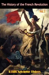 Book cover of The History of the French Revolution Vol I [Illustrated Edition] by Louis Adolphe Thiers