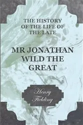Book cover of The History of the Life of the Late Mr Jonathan Wild the Great by Unknown