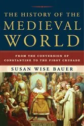 Book cover of The History of the Medieval World: From the Conversion of Constantine to the First Crusade by Susan Wise Bauer