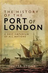 Book cover of The History of the Port of London by Peter Stone