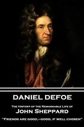 Book cover of The History of the Remarkable Life of John Sheppard by Daniel Defoe
