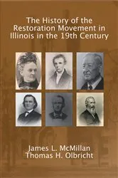 Book cover of The History of the Restoration Movement in Illinois in the 19th Century by James L. McMillan