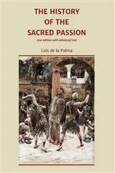 Book cover of The History of the Sacred Passion by Luis de la Palma