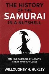 Book cover of The History of the Samurai in a Nutshell by Willoughby H. Huxley