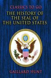Book cover of The History of the Seal of the United States by Gaillard Hunt