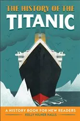 Book cover of The History of the Titanic by Kelly Milner Halls