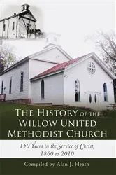 Book cover of The History of the Willow United Methodist Church by Alan J. Heath