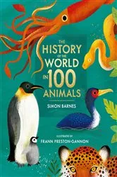 Book cover of The History of the World in 100 Animals - Illustrated Edition by Simon Barnes