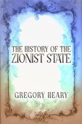 Book cover of The History of the Zionist State by Gregory Heary