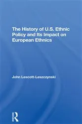 Book cover of The History Of U.S. Ethnic Policy And Its Impact On European Ethnics by John Lescott-leszczynski