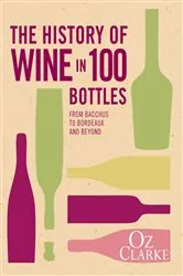 Book cover of The History of Wine in 100 Bottles by Oz Clarke