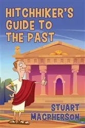 Book cover of The Hitchhiker's Guide to the Past by Stuart MacPherson