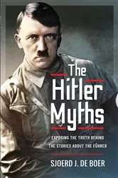 Book cover of The Hitler Myths by Sjoerd J de Boer