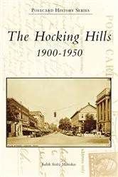 Book cover of The Hocking Hills: 1900-1950 by Judith Stoltz Maniskas