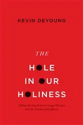 Book cover of The Hole in Our Holiness by Kevin DeYoung