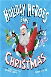 Book cover of The Holiday Heroes Save Christmas by Adam Wallace