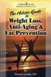 Book cover of The Holistic Guide to Weight Loss, Anti-Aging and Fat Prevention by Thomas Goode