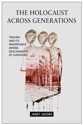Book cover of The Holocaust Across Generations by Janet Jacobs
