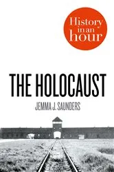 Book cover of The Holocaust: History in an Hour by Jemma J. Saunders