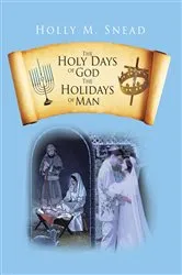 Book cover of The Holy Days of God, the Holidays of Man by Holly M. Snead