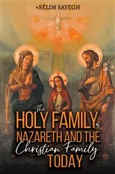 Book cover of The Holy Family of Nazareth and the Christian Family Today by Sélim Sayegh
