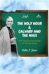 Book cover of The Holy Hour and Calvary and the Mass by Fulton  J. Sheen