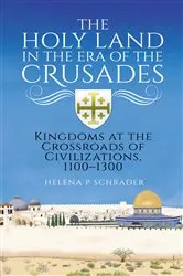 Book cover of The Holy Land in the Era of the Crusades by Helena Schrader