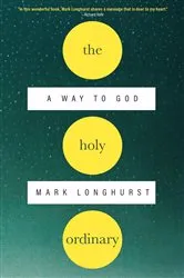 Book cover of The Holy Ordinary by Mark Longhurst
