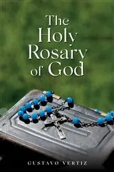 Book cover of The Holy Rosary of God by Gustavo Vertiz