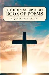 Book cover of The Holy Scriptures Book of Poems by Joseph William Gilbert Barnett