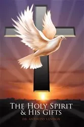 Book cover of The Holy Spirit and His Gifts by Dr. Anthony Landon