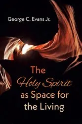 Book cover of The Holy Spirit as Space for the Living by George C.Jr. Evans