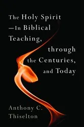Book cover of The Holy Spirit -- In Biblical Teaching, through the Centuries, and Today by Anthony C. Thiselton