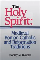 Book cover of The Holy Spirit: Medieval Roman Catholic and Reformation Traditions by Stanley M. Burgess