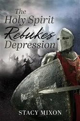 Book cover of The Holy Spirit Rebukes Depression by Stacy Mixon