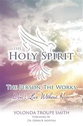 Book cover of The Holy Spirit: The Person, The Works by Yolonda Troupe Smith