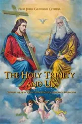 Book cover of The HOLY TRINITY and US by Prof. John Gatungu Githiga