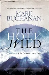 Book cover of The Holy Wild by Mark Buchanan