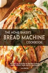 Book cover of The Home Baker's Bread Machine Cookbook by Julia Martins