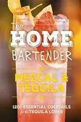 Book cover of The Home Bartender: Mezcal and   Tequila by Editors of Cider Mill Press