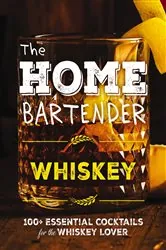 Book cover of The Home Bartender: Whiskey by N/A
