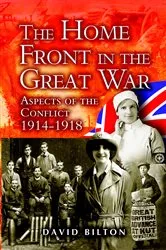 Book cover of The Home Front in the Great War by David Bilton