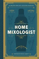 Book cover of The Home Mixologist by Shane Carley
