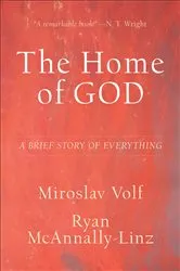 Book cover of The Home of God (Theology for the Life of the World) by Miroslav Volf