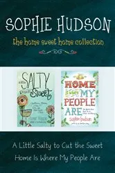 Book cover of The Home Sweet Home Collection: A Little Salty to Cut the Sweet / Home Is Where My People Are by Sophie Hudson