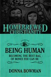 Book cover of The Homebrewed Christianity Guide to Being Human by Donna Bowman