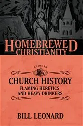 Book cover of The Homebrewed Christianity Guide to Church History by Bill Leonard